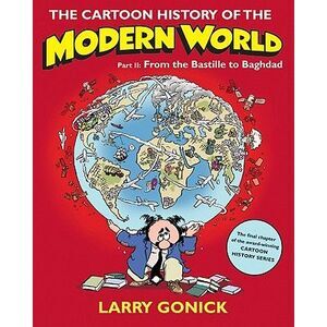 The Cartoon History of the Modern World, Part II: From the Bastille to Baghdad -